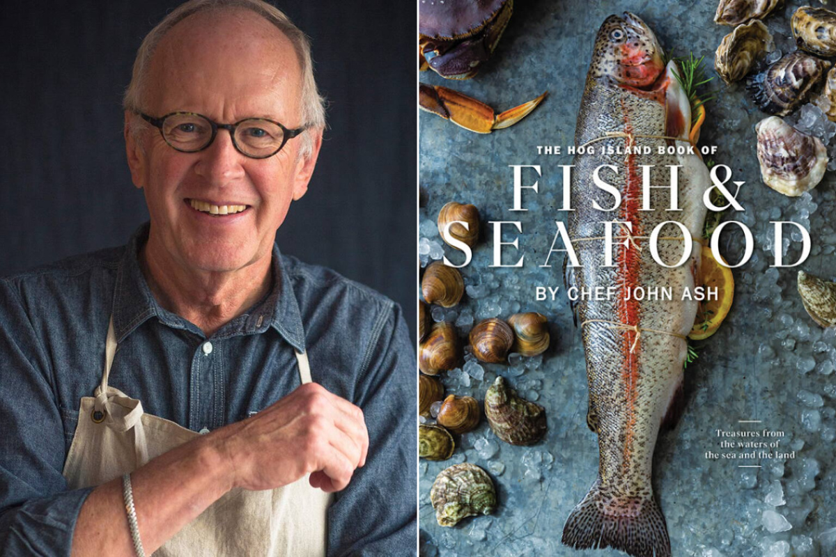 Homage to John Ash. Chef John Ash and his latest cookbook, The Hog Island Book of Fish & Seafood: Culinary Treasures from Our Waters